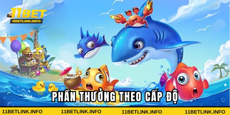 Phần thưởng bắn cá đổi thưởng theo cấp độ 