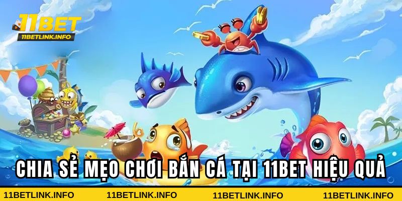 Chia sẻ mẹo chơi bắn cá tại 11BET hiệu quả Chia sẻ mẹo chơi bắn cá tại 11BET hiệu quả