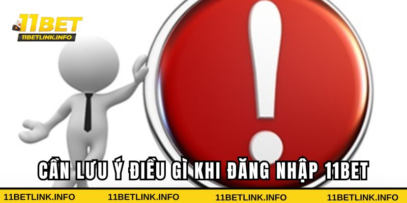 Cần lưu ý điều gì khi đăng nhập 11bet
