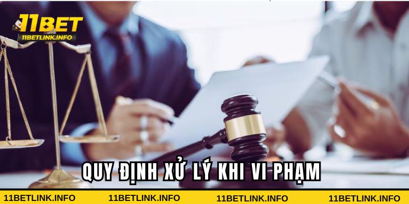 Quy định xử lý khi vi phạm điều khoản sử dụng 11bet Quy định xử lý khi vi phạm điều khoản sử dụng 11bet