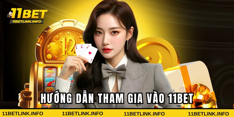 Hướng dẫn 11bet tham gia vào nhà cái