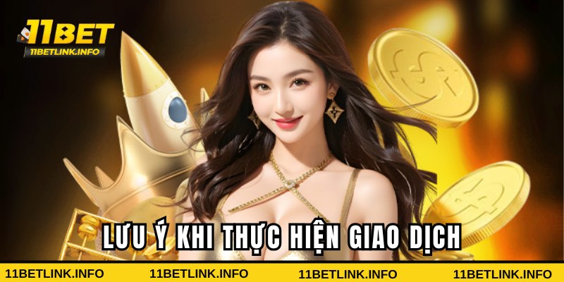 Những lưu ý khi hội viên thực hiện giao dịch tại 11bet Những lưu ý khi hội viên thực hiện giao dịch tại 11bet