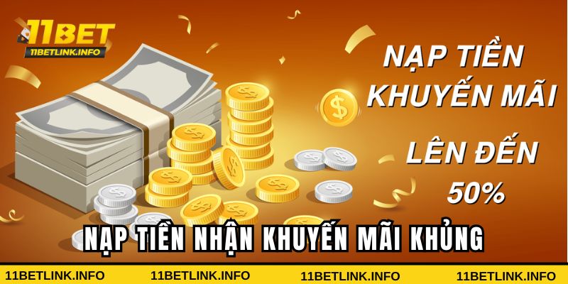 Nạp tiền 11bet nhận ngay khuyến mãi khủng 