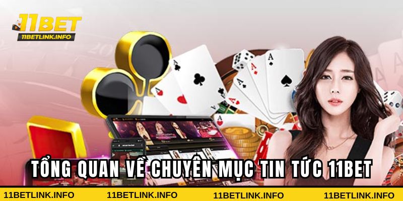 Tổng quan về chuyên mục tin tức 11bet