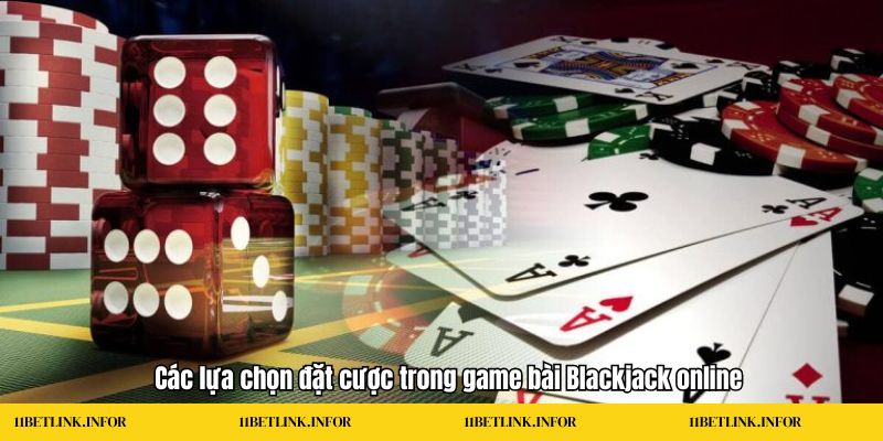 Blackjack online Các lựa chọn đặt cược trong game bài Blackjack online